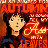I'm so pumped for AUTUMN I'm gonna fill my ASS with LEAVES